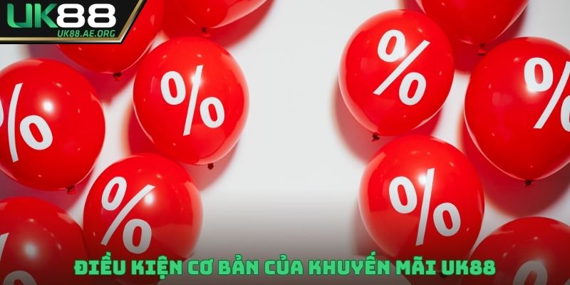 Điều kiện cơ bản của khuyến mãi UK88