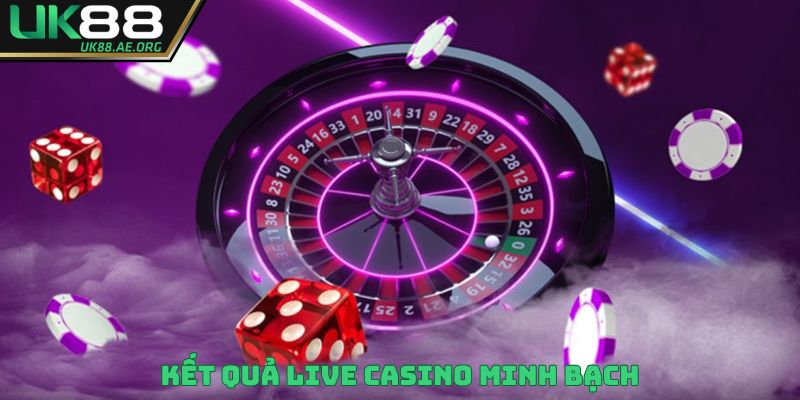 Kết quả Live Casino minh bạch