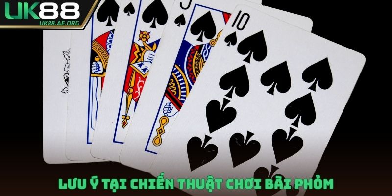 Lưu ý tại chiến thuật chơi bài Phỏm